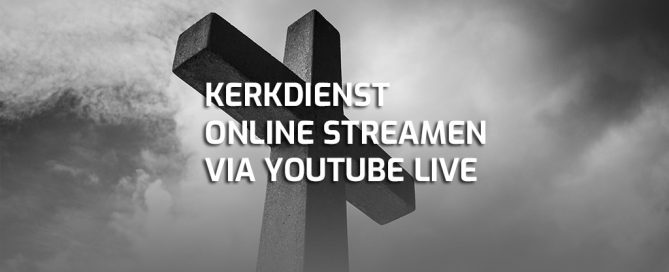 Kerkdienst online streamen via YouTube live