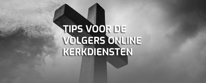 Tips voor volgers online kerkdiensten