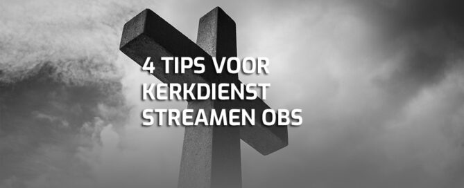 4 tips kerkdienst streamen obs